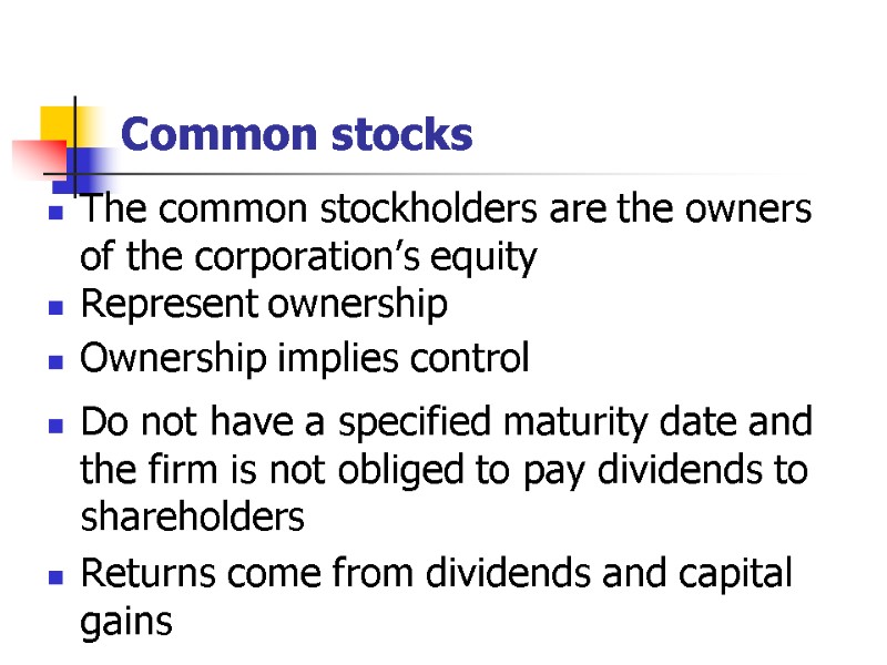Сommon stocks The common stockholders are the owners of the corporation’s equity Represent ownership